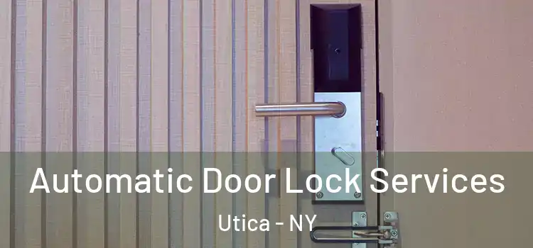 Automatic Door Lock Services Utica - NY