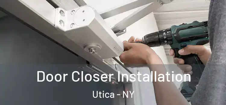 Door Closer Installation Utica - NY