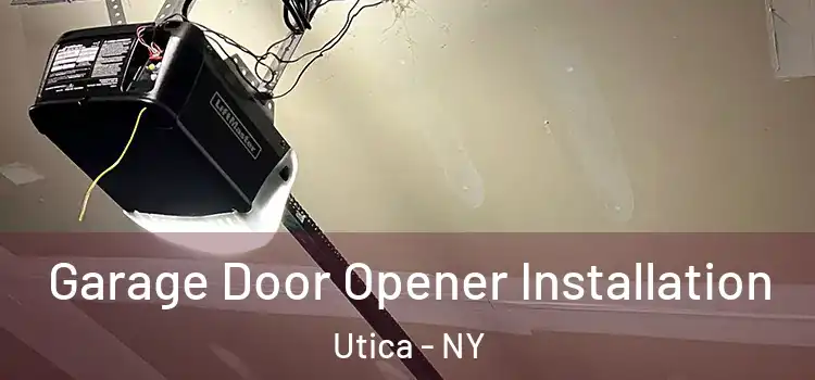  Garage Door Opener Installation Utica - NY