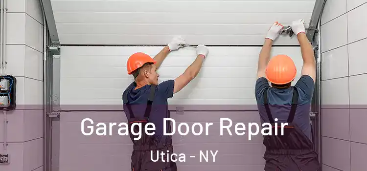  Garage Door Repair Utica - NY