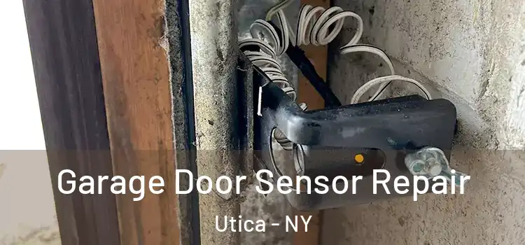 Garage Door Sensor Repair Utica - NY