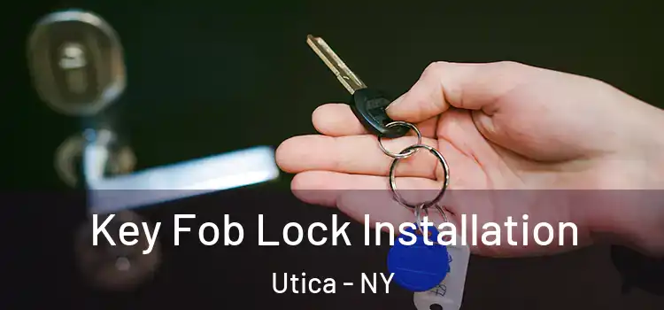 Key Fob Lock Installation Utica - NY