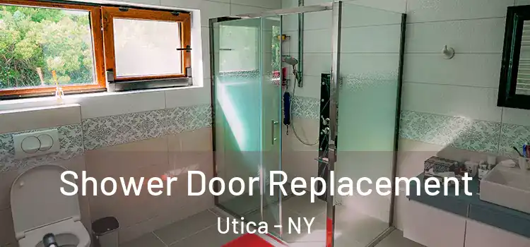 Shower Door Replacement Utica - NY